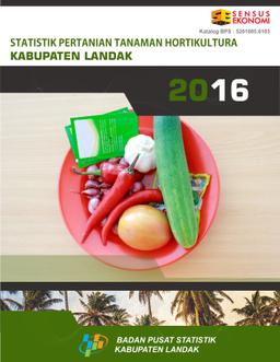 Statistik Pertanian Tanaman Hortikultura Kabupaten Landak 2016